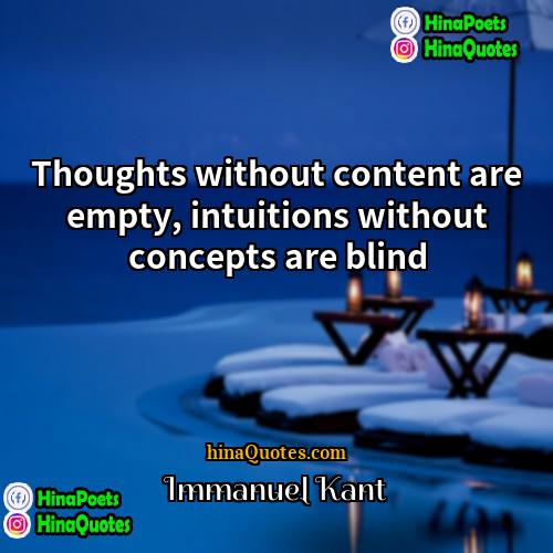 Immanuel Kant Quotes | Thoughts without content are empty, intuitions without
